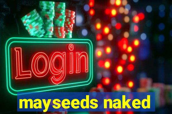 mayseeds naked